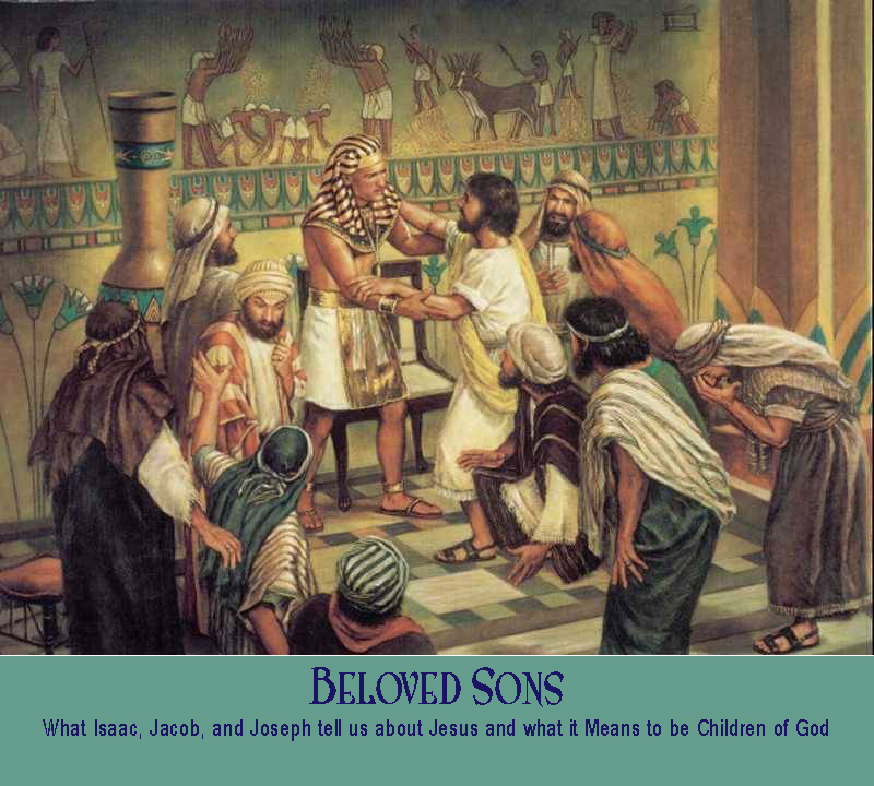 Beloved Sons: What Isaac, Jacob, and Joseph tell us about Jesus and what it Means to be Children of God